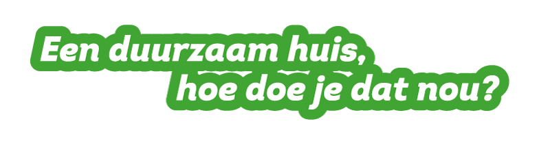 Duurzaam huis hoe doe je dat